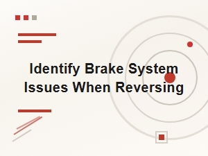 Identify Brake System Issues When Reversing