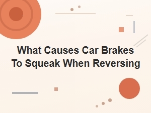 What Causes Car Brakes to Squeak When Reversing